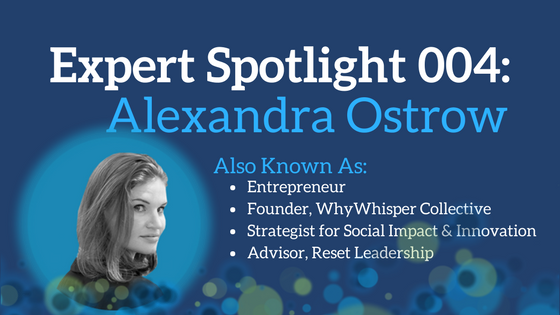 Expert Spotlight 004: Alexandra Ostrow